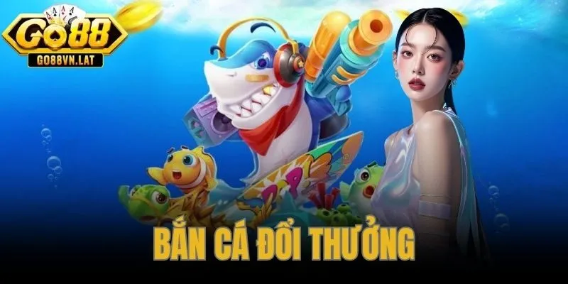 Bắn Cá Đổi Thưởng GO88 – RTP 98% Thưởng Tiền Thật 1:1