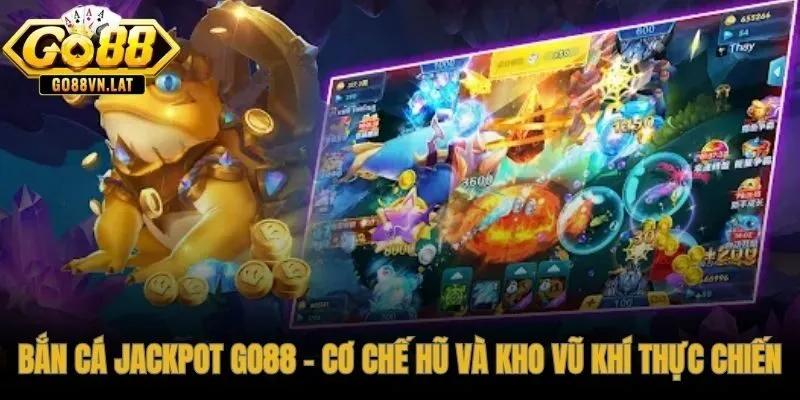 Bắn cá Jackpot GO88 với hũ progressive ba cấp và kho vũ khí đa dạng
