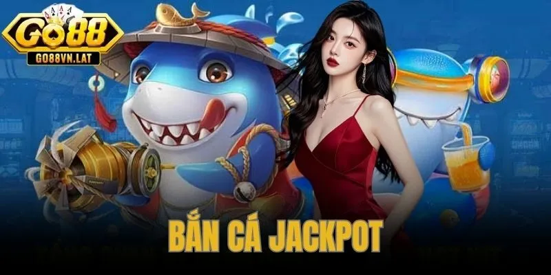 Bắn Cá Jackpot GO88 – Săn Hũ Khổng Lồ Với Chiến Thuật Cao