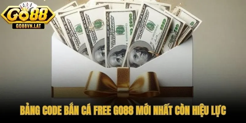 Danh sách code bắn cá free GO88 còn hiệu lực