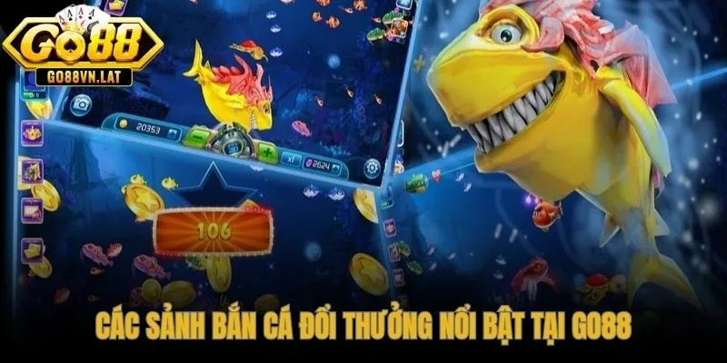 Các sảnh bắn cá đổi thưởng GO88 đa dạng phong cách