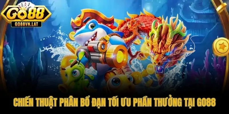 Phân bổ đạn có tính toán, chìa khóa để ép tối đa hệ số thưởng
