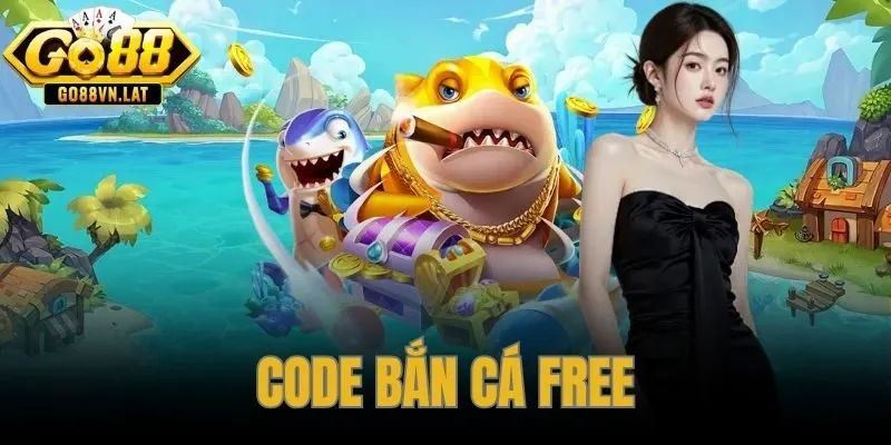 Code Bắn Cá Free GO88 – Danh Sách Mã Còn Hạn Mới Nhất