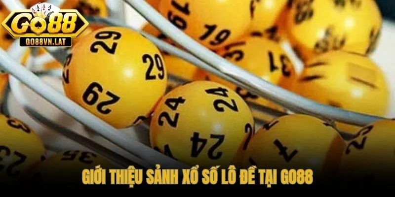 Xổ số GO88 sảnh lô đề trực tuyến minh bạch đối chiếu đài quốc gia