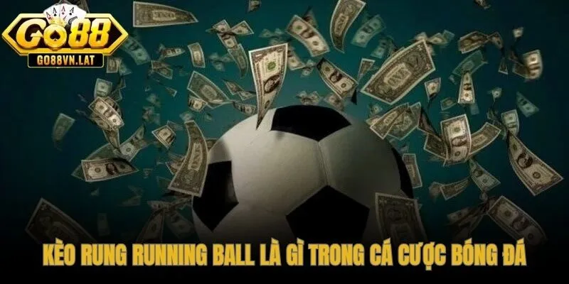 Kèo rung là gì. Tỷ lệ sống và thở cùng từng phút trận đấu