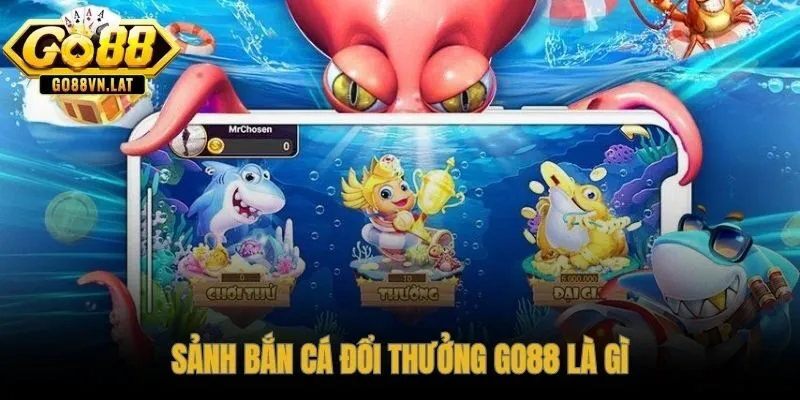 Bắn cá GO88 sảnh đổi thưởng hơn 10 triệu tài khoản