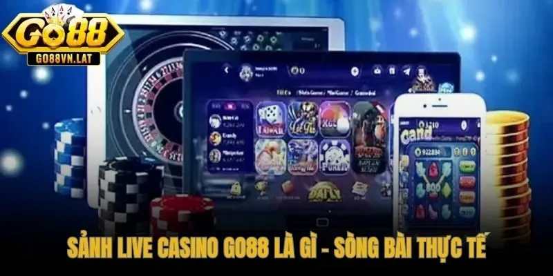 Casino GO88 kết nối người chơi với Dealer người thật qua livestream HD