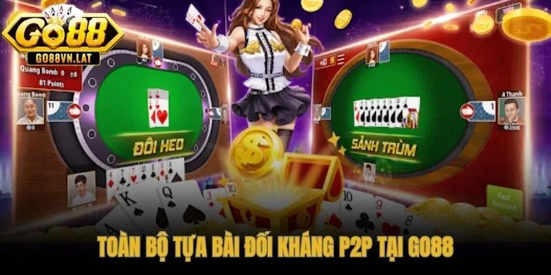 Game bài GO88 quy tụ kho tựa P2P từ bài dân gian đến Poker quốc tế