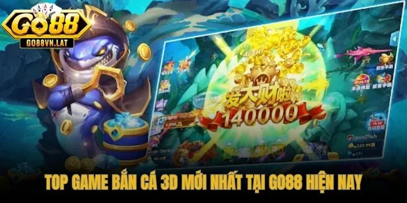 Bắn cá 3D mới GO88 cập nhật liên tục với từng phiên bản khác biệt